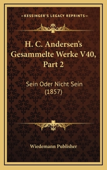 H. C. Andersen's Gesammelte Werke V40, Part 2: Sein Oder Nicht Sein (1857)