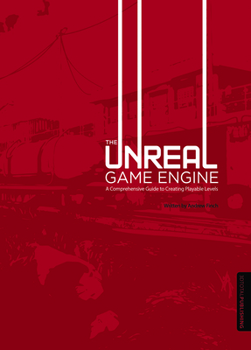 Paperback The Unreal Game Engine: A Comprehensive Guide to Creating Playable Levels Book