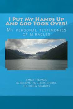 Paperback I Put My Hands Up And God Took Over!: My Personal Testimonies of Miracles Book