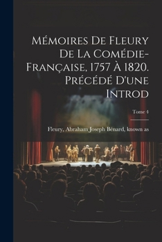 Paperback Mémoires de Fleury de la Comédie-française, 1757 à 1820. Précédé d'une introd; Tome 4 [French] Book