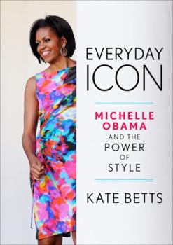 Hardcover Everyday Icon: Michelle Obama and the Power of Style Book