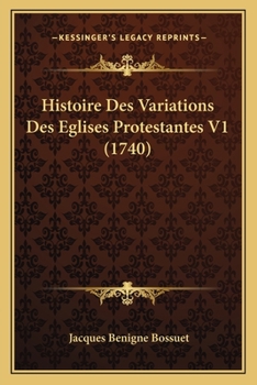 Paperback Histoire Des Variations Des Eglises Protestantes V1 (1740) [French] Book