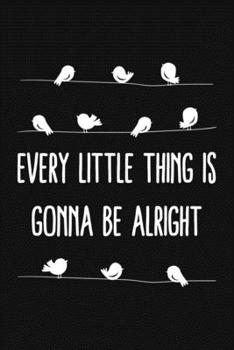 Paperback Every Little Thing Is Gonna Be Alright: Motivational Quote Blank Lined And Dot Grid Paper Notebook for Writing /110 pages /6"x9" Book