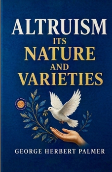 Altruism its Nature and Varieties