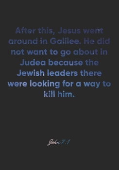 John 7:1 Notebook: After this, Jesus went around in Galilee. He did not want to go about in Judea because the Jewish leaders there were looking for a ... Christian Journal/Diary Gift, Doodle Present