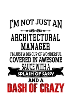 Paperback I'm Not Just An Architectural Manager I'm Just A Big Cup Of Wonderful: Awesome Architectural Manager Notebook, Architectural Managing/Organizer Journa Book
