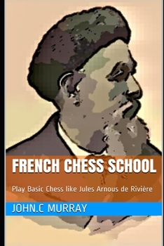 Paperback French Chess School: Play Basic Chess like Jules Arnous de Rivière Book