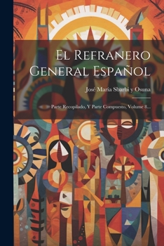 Paperback El Refranero General Español: Parte Recopilado, Y Parte Compuesto, Volume 8... [Spanish] Book