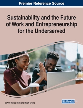 Sustainability and the Future of Work and Entrepreneurship for the Underserved (Advances in Human Resources Management and Organizational Development