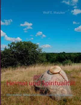 Heimat und Spiritualität: Über Heimat, Natur und einen lokalen Schamanismus