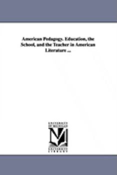 Paperback American Pedagogy. Education, the School, and the Teacher in American Literature ... Book