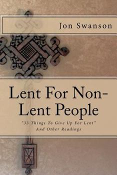 Paperback Lent For Non-Lent People: "33 Things To Give Up For Lent" And Other Readings Book