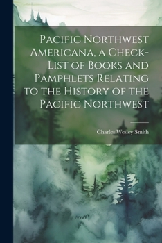 Paperback Pacific Northwest Americana, a Check-list of Books and Pamphlets Relating to the History of the Pacific Northwest Book