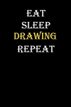 Eat,  Sleep,  Drawing , Repeat Journal: White Lined Notebook / Journal/ Dairy/ planner funny gift for every hobby meme lover, 120 Pages, 6x9, Soft Cover, Matte Finish