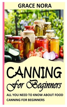 Paperback Canning for Beginners: All You Need To Know About Food Canning For Beginners Book