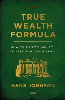 Paperback True Wealth Formula: How to Master Money, Live Free & Build a Legacy Book