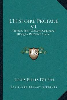 Paperback L'Histoire Profane V1: Depuis Son Commencement Jusqu'a Present (1717) [French] Book