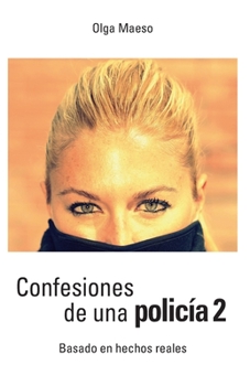 Paperback Confesiones de una policía 2: Basado en hechos reales [Spanish] Book