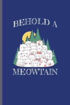 Behold a meowtain: Cool meowtain Animal Lover Design Sayings Blank Journal Gift (6"x9") Lined Notebook to write in