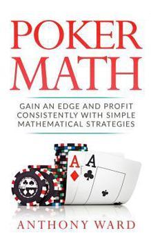 Paperback Poker Math: Gain an Edge and Profit Consistently with Simple Mathematical Strategies Book