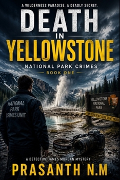 Death in Yellowstone (Book One): A Chilling Murder Investigation, Hidden Bodies, Missing Hikers, and a Serial Killer in America's Wildest National Par