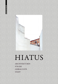 Hardcover Hiatus: Architekturen Für Die Gebrauchte Stadt [German] Book