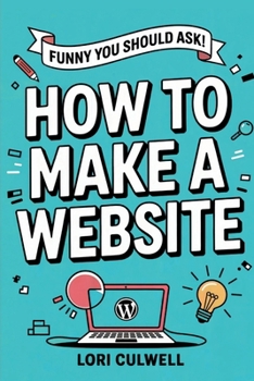 Paperback Funny You Should Ask How to Make a Website: The 100% Not Boring Guide to Setting Up Your Website With Wordpress Book