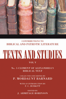 The Biblical Text of Clement of Alexandria: In the Four Gospels and the Acts of the Apostles, No. 5 (Texts and Studies: Contributions to Biblical and Patristic L)