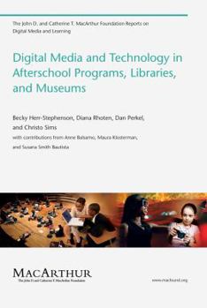 Digital Media and Technology in Afterschool Programs, Libraries, and Museums - Book  of the John D. and Catherine T. MacArthur Foundation Reports on Digital Media and Learning
