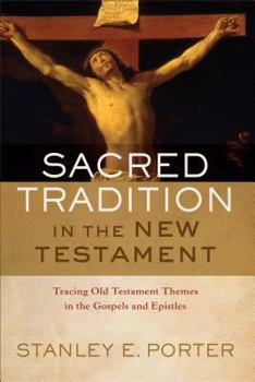 Hardcover Sacred Tradition in the New Testament: Tracing Old Testament Themes in the Gospels and Epistles Book