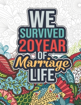 Paperback We Survived 20 Year of Marriage Life: Cool 20th Marriage Anniversary Coloring Book for Husband, Wife - 20th Wedding Anniversary Gifts for Wife, 20 Yea Book