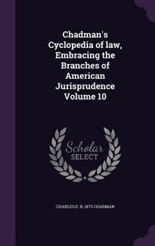 Hardcover Chadman's Cyclopedia of law, Embracing the Branches of American Jurisprudence Volume 10 Book