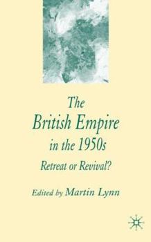 Hardcover The British Empire in the 1950s: Retreat or Revival? Book