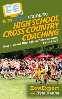 Paperback HowExpert Guide to High School Cross Country Coaching: How to Coach High School Cross Country From A to Z Book