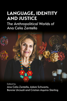 Hardcover Language, Identity and Justice: The Anthropolitical Worlds of Ana Celia Zentella Book