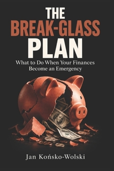 Paperback The Break-Glass Plan: What to Do When Your Finances Become an Emergency Book