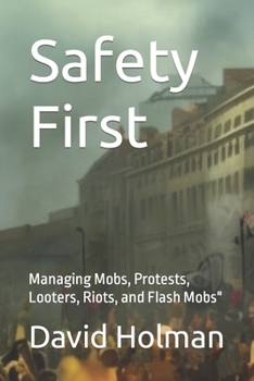 Paperback Safety First: Managing Mobs, Protests, Looters, Riots, and Flash Mobs" Book