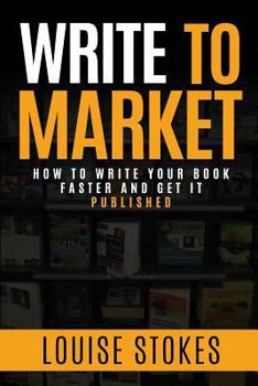 Paperback Write To Market: How to Write Your Book Faster and Get It Published Book
