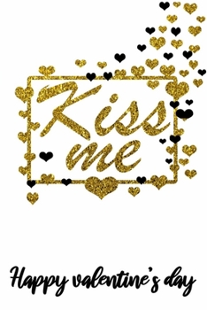 kiss me happy valentine's day the best gift for lovers to express love feelings on black and golden cover: Journal with blank Lined pages for ... taking and jotting down ideas and thoughts