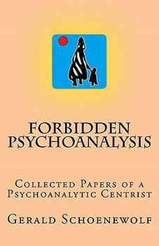 Paperback Forbidden Psychoanalysis: Collected Papers of a Psychoanalytic Centrist Book