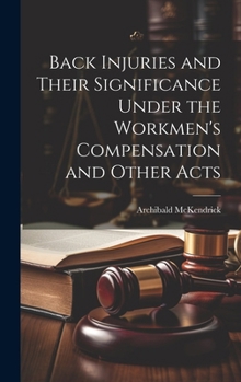 Hardcover Back Injuries and Their Significance Under the Workmen's Compensation and Other Acts Book