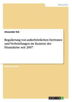 Paperback Regulierung von außerbörslichen Derivaten und Verbriefungen im Kontext der Finanzkrise seit 2007 [German] Book