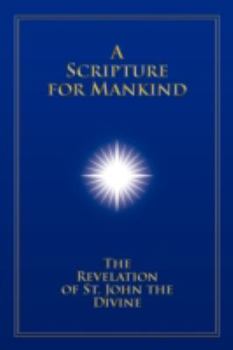 Paperback A Scripture for Mankind: The Revelation of St. John the Divine Book