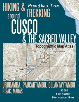 Paperback Hiking & Trekking around Cusco & The Sacred Valley Topographic Map Atlas 1: 50000 Urubamba, Paucartambo, Ollantaytambo, Pisac, Maras Peru Inca Trail: Book