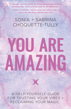 You Are Amazing: A Help-Yourself Guide to Trusting Your Vibes And Reclaiming Your Magic