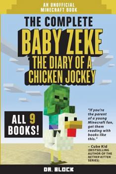 Paperback The Complete Baby Zeke: The Diary of a Chicken Jockey: Books 1 to 9: An Unofficial Minecraft Book