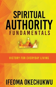 Paperback Spiritual Authority Fundamentals: Victory for Everyday Living Book