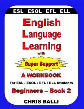 Paperback English Language Learning with Super Support: Beginners - Book 2: A WORKBOOK For ESL / ESOL / EFL / ELL Students Book