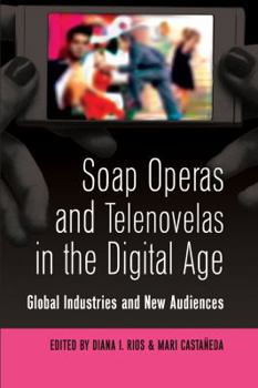 Paperback Soap Operas and Telenovelas in the Digital Age: Global Industries and New Audiences Book