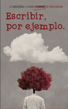 Paperback Escribir, por ejemplo.: Mis greguer?as y algunos adentrismos. [Spanish] Book